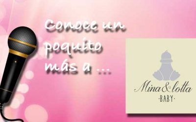 Conoce un poquito más a … Mina&lotta Baby